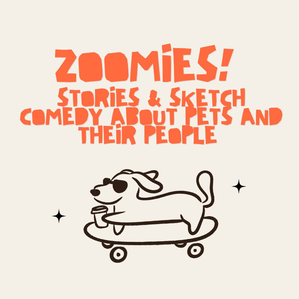 Zoomies: Stories &amp; Sketch Comedy About People and their Pets
